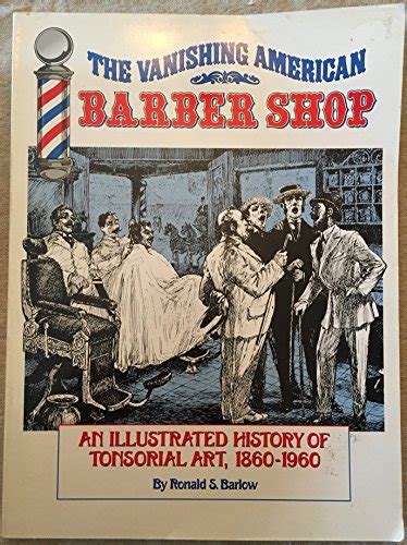 Read Online The Vanishing American Barber Shop  An Illustrated History Of Tonsorial Art 18601960 By Ronald S Barlow