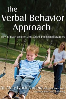 Read Online The Verbal Behavior Approach How To Teach Children With Autism And Related Disorders By Mary Barbera