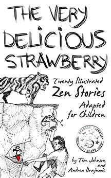 Full Download The Very Delicious Strawberry Twenty Illustrated Zen Stories Adapted For Children By Tim Johnson