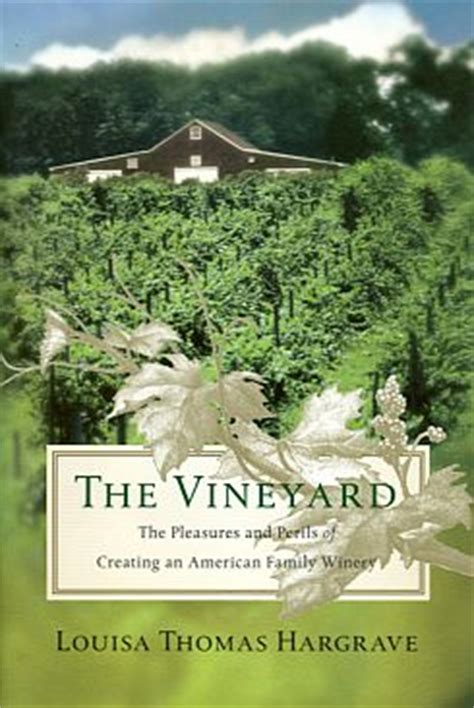 Full Download The Vineyard The Pleasures And Perils Of Creating An American Family Winery By Louisa Hargrave