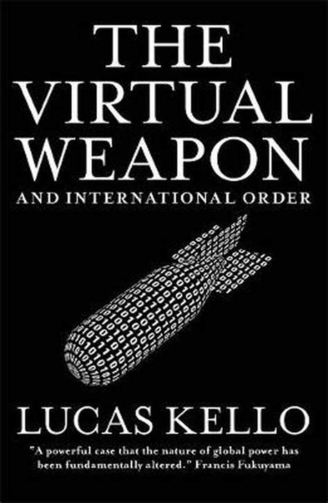Read Online The Virtual Weapon And International Order By Lucas Kello