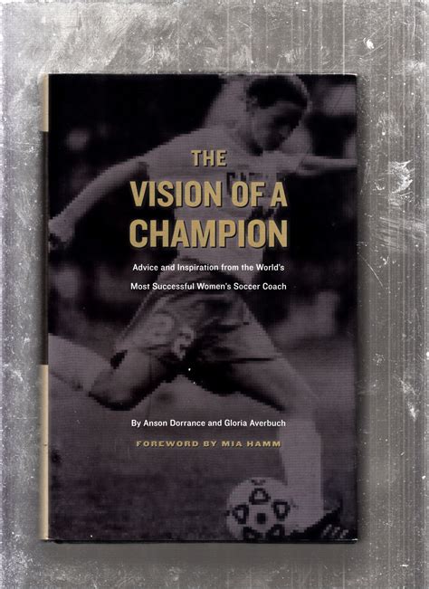 Full Download The Vision Of A Champion Advice And Inspiration From The Worlds Most Successful Womens Soccer Coach By Anson Dorrance