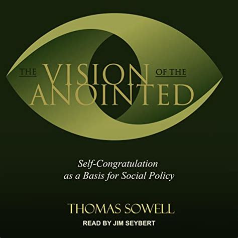 Read Online The Vision Of The Anointed Selfcongratulation As A Basis For Social Policy By Thomas Sowell