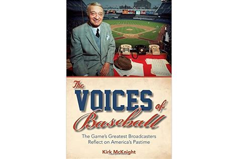 Read The Voices Of Baseball The Games Greatest Broadcasters Reflect On Americas Pastime By Kirk Mcknight