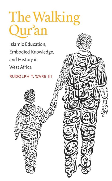 Download The Walking Quran Islamic Education Embodied Knowledge And History In West Africa Islamic Civilization And Muslim Networks By Rudolph T Ware