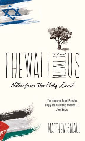 Read Online The Wall Between Us Notes From The Holy Land By Matthew Small