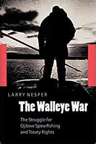 Read The Walleye War The Struggle For Ojibwe Spearfishing And Treaty Rights By Larry Nesper