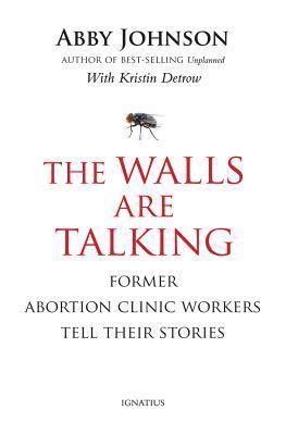 Full Download The Walls Are Talking Former Abortion Clinic Workers Tell Their Stories By Abby Johnson