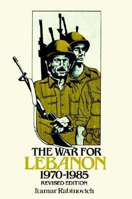 Read Online The War For Lebanon 19701985 Revised Edition By Itamar Rabinovich