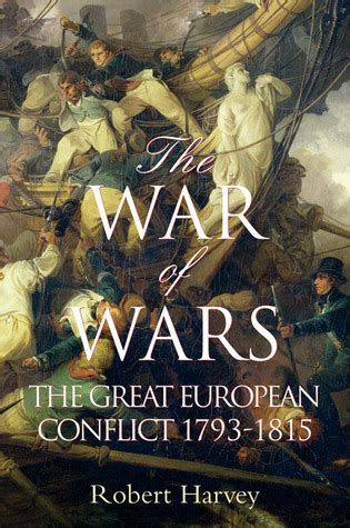 Read The War Of Wars The Great European Conflict 1793Ã1815 By Robert Harvey