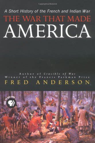 Read The War That Made America A Short History Of The French And Indian War By Fred Anderson