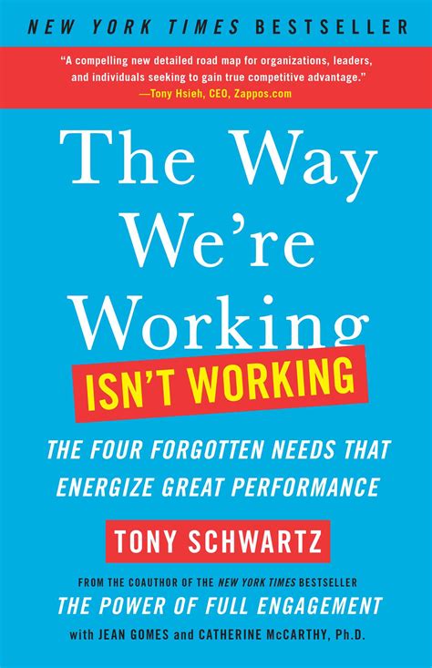 Read The Way Were Working Isnt Working The Four Forgotten Needs That Energize Great Performance By Tony Schwartz