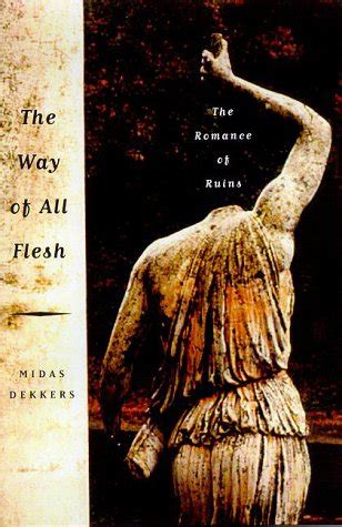 Read The Way Of All Flesh The Romance Of Ruins By Midas Dekkers