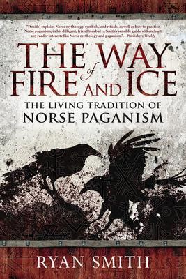 Read Online The Way Of Fire And Ice The Living Tradition Of Norse Paganism By Ryan Smith