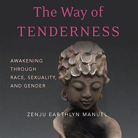 Read Online The Way Of Tenderness Awakening Through Race Sexuality And Gender By Earthlyn Manuel