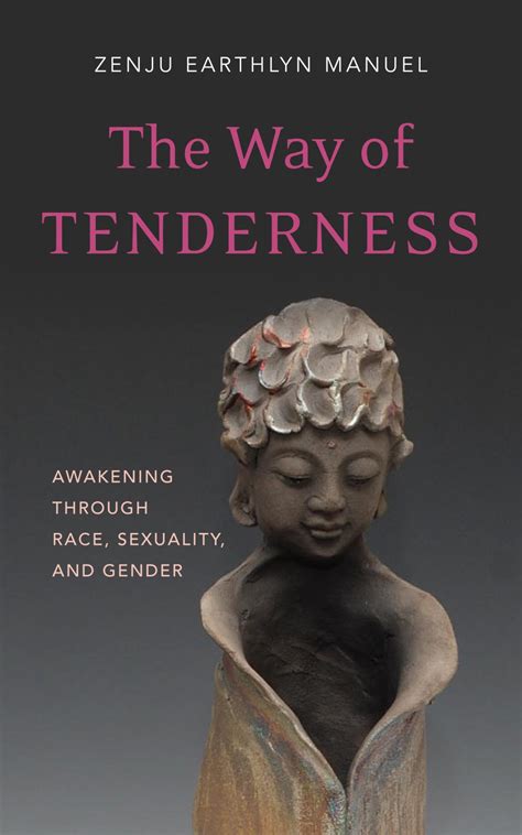 Read Online The Way Of Tenderness Awakening Through Race Sexuality And Gender By Zenju Earthlyn Manuel