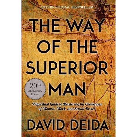 Read Online The Way Of The Superior Man A Spiritual Guide To Mastering The Challenges Of Women Work And Sexual Desire By David Deida