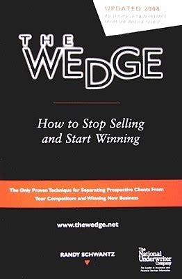 Read The Wedge How To Stop Selling And Start Winning By Randy Schwantz