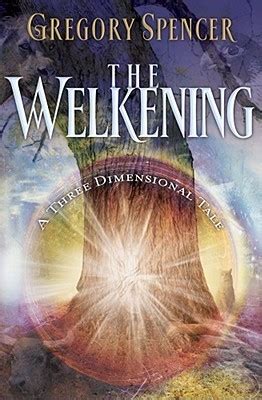 Read Online The Welkening A Three Dimensional Tale By Gregory Spencer