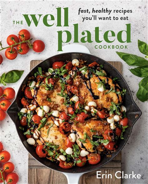 Read Online The Well Plated Cookbook Fast Healthy Recipes Youll Want To Eat By Erin Clarke