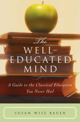 Full Download The Welleducated Mind A Guide To The Classical Education You Never Had By Susan Wise Bauer