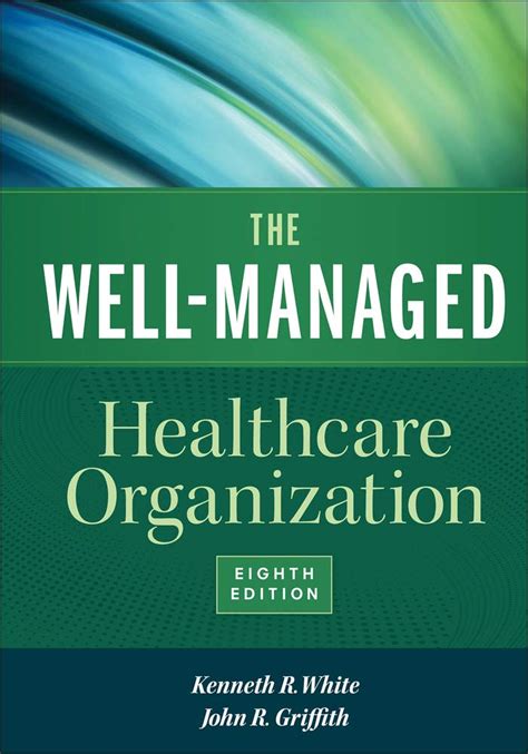 Read Online The Wellmanaged Healthcare Organization Eighth Edition By Kenneth R White