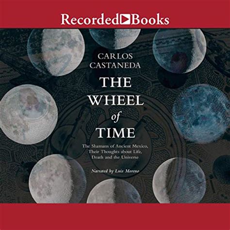 Read Online The Wheel Of Time The Shamans Of Mexico Their Thoughts About Life Death And The Universe By Carlos Castaeda