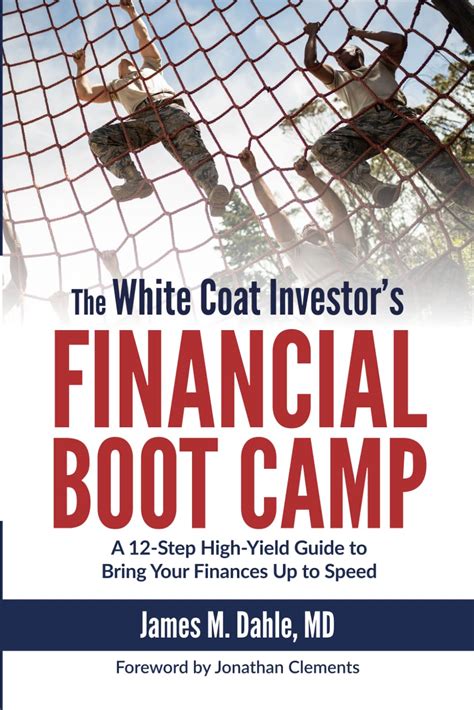 Read The White Coat Investors Financial Boot Camp A 12Step Highyield Guide To Bring Your Finances Up To Speed By James M Dahle