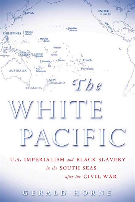 Full Download The White Pacific Us Imperialism And Black Slavery In The South Seas After The Civil War By Gerald Horne