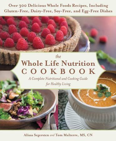 Read The Whole Life Nutrition Cookbook Whole Foods Recipes For Personal And Planetary Health By Alissa Segersten