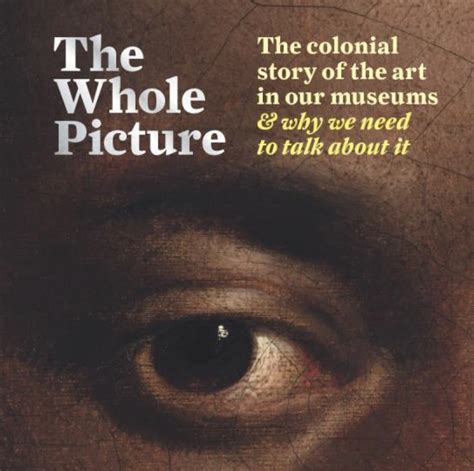 Read The Whole Picture The Colonial Story Of The Art In Our Museums And Why We Need To Talk About It By Alice Procter