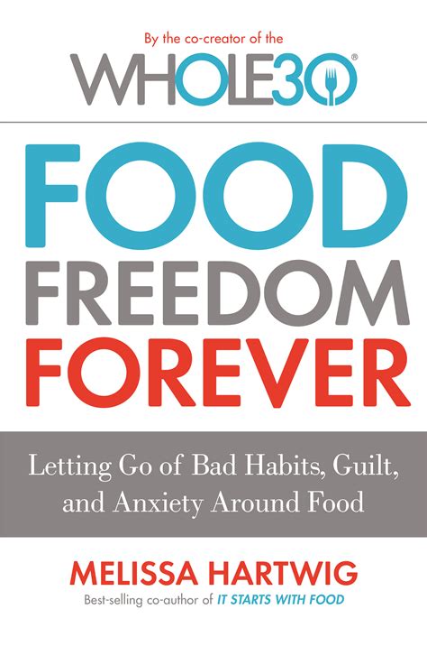 Download The Whole30S Food Freedom Forever Letting Go Of Bad Habits Guilt And Anxiety Around Food By Melissa Hartwig