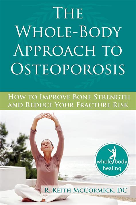Read Online The Wholebody Approach To Osteoporosis How To Improve Bone Strength And Reduce Your Fracture Risk By R Keith Mccormick