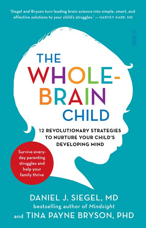 Read The Wholebrain Child 12 Revolutionary Strategies To Nurture Your Childs Developing Mind Survive Everyday Parenting Struggles And Help Your Family Thrive 