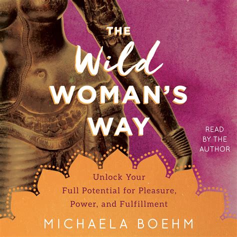 Download The Wild Womans Way Unlock Your Full Potential For Pleasure Power And Fulfillment By Michaela Boehm