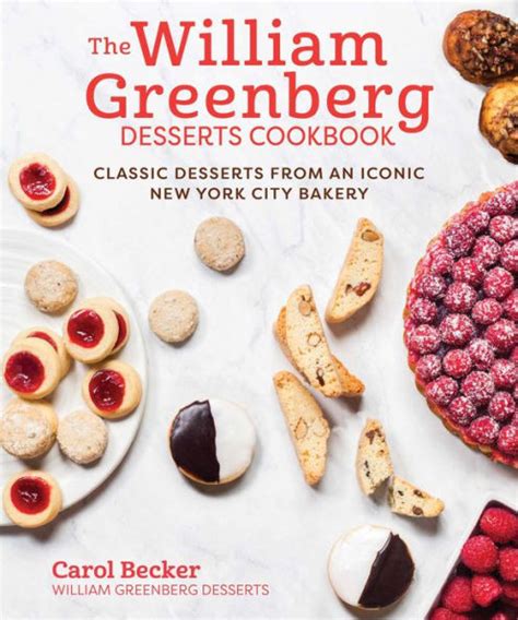 Full Download The William Greenberg Desserts Cookbook Classic Desserts From An Iconic New York City Bakery By Carol Becker