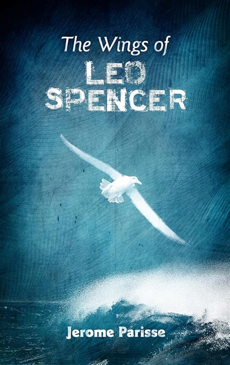 Full Download The Wings Of Leo Spencer By Jerome Parisse