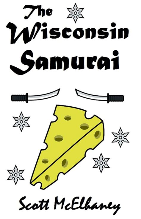 Read Online The Wisconsin Samurai By Scott Mcelhaney