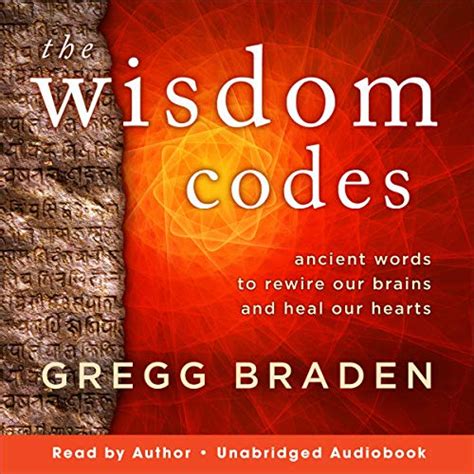 Download The Wisdom Codes Ancient Words To Rewire Our Brains And Heal Our Hearts By Gregg Braden