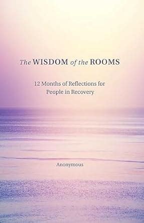 Read Online The Wisdom Of The Rooms 12 Months Of Reflections For People In Recovery By Anonymous Unnamed