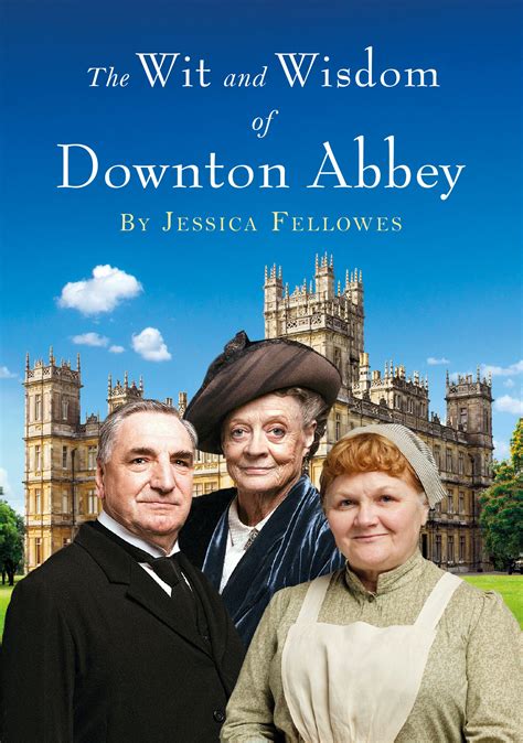 Read Online The Wit And Wisdom Of Downton Abbey By Jessica Fellowes
