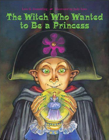 Read The Witch Who Wanted To Be A Princess By Lois G Grambling
