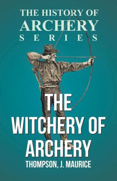 Read Online The Witchery Of Archery By Maurice Thompson
