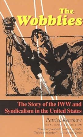 Download The Wobblies The Story Of The Iww  Syndicalism In The United States By Patrick Renshaw