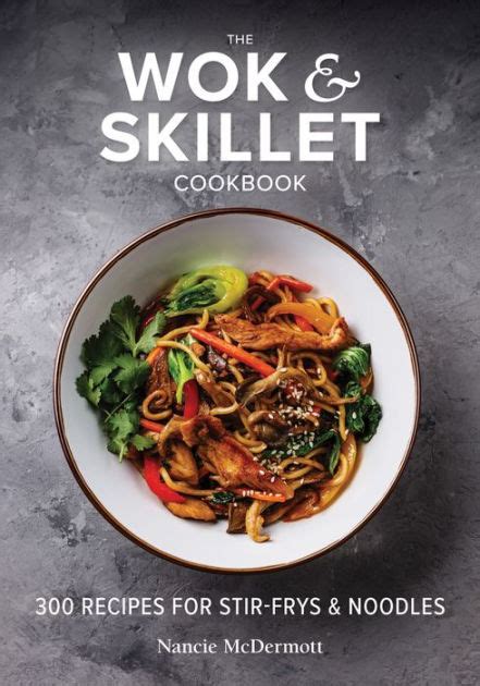 Read Online The Wok And Skillet Cookbook 300 Recipes For Stirfrys And Noodles By Nancie Mcdermott