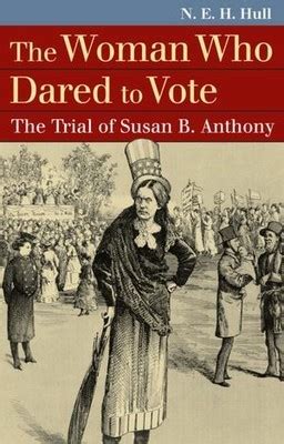 Full Download The Woman Who Dared To Vote The Trial Of Susan B Anthony By Neh Hull
