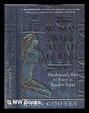 Read Online The Woman Who Would Be King Hatshepsuts Rise To Power In Ancient Egypt By Kara Cooney