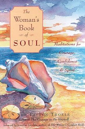 Download The Womans Book Of Soul Meditations For Courage Confidence And Spirit By Sue Patton Thoele
