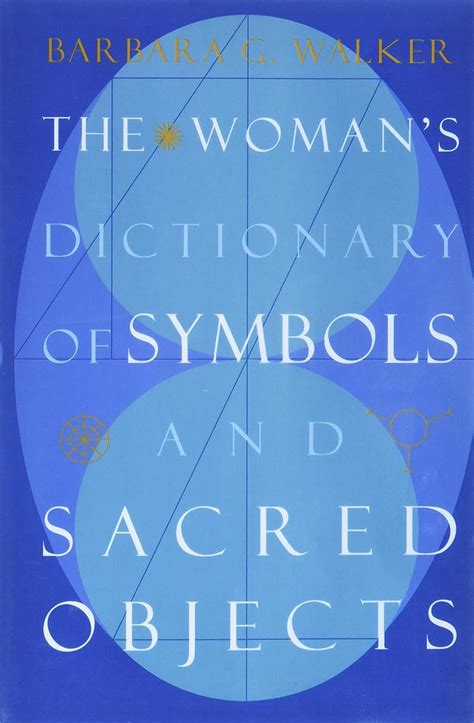 Read The Womans Dictionary Of Symbols And Sacred Objects More Crystals And New Age By Barbara G Walker