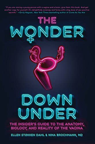 Full Download The Wonder Down Under The Insiders Guide To The Anatomy Biology And Reality Of The Vagina By Nina Brochmann
